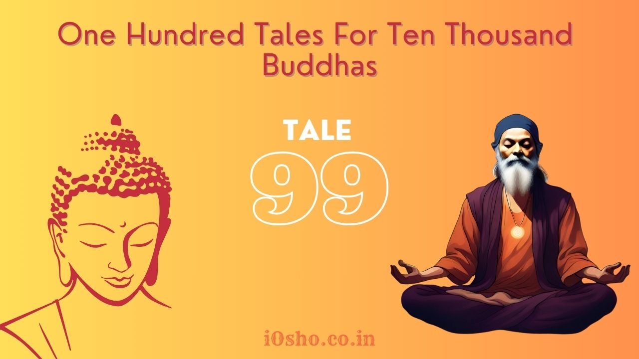 Tale 99 : One Hundred Tales For Ten Thousand Buddhas